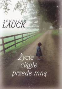 Życie ciągle przede mną - Jennifer Lauck