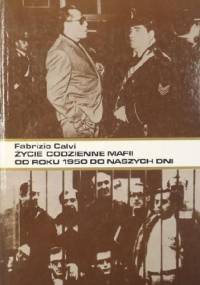 Życie codzienne mafii od roku 1950 do naszych dni - Fabrizio Calvi