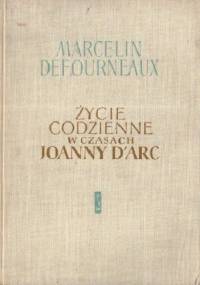 Życie codzienne w czasach Joanny d'Arc - Marcelin Defourneaux