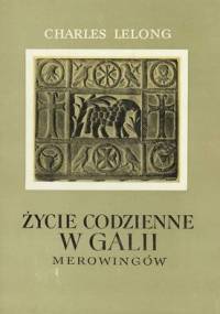 Życie codzienne w Galii Merowingów - Charles Lelong