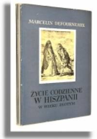 Życie codzienne w Hiszpanii w Wieku Złotym - Marcelin Defourneaux