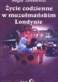 Życie codzienne w muzułmańskim Londynie - Magda Zawadewicz