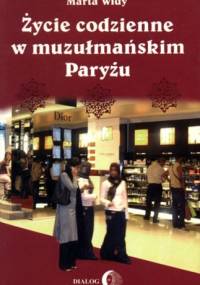 Życie codzienne w muzułmańskim Paryżu - Marta Widy-Behiesse