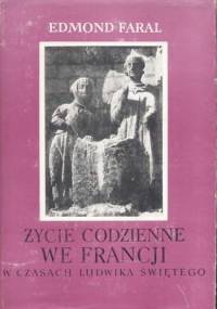 Życie  codzienne we Francji w czasach  Ludwika Świętego - Edmond Faral
