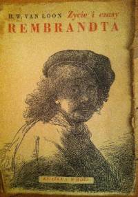 Życie i czasy Rembrandta - Hendrik Willem van Loon
