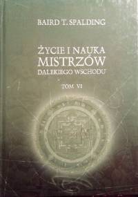 Życie i nauka mistrzów Dalekiego Wschodu Tom 6 - Baird T. Spalding