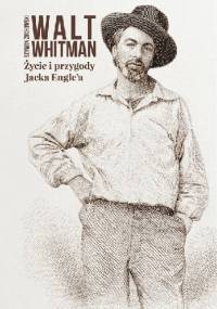 Życie i przygody Jacka Engle'a - Walt Whitman