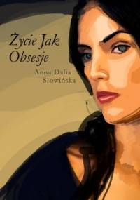 Życie jak obsesje - Anna Dalia Słowińska