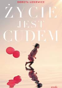 Życie jest cudem - Dorota Łosiewicz