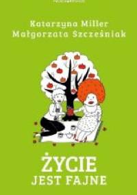Życie jest fajne - Katarzyna Miller, Małgorzata Szcześniak