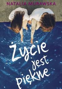 Życie jest piękne - Natalia Murawska