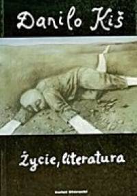 Życie, literatura - Danilo Kiš
