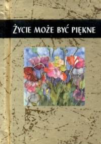 Życie może być piękne - praca zbiorowa