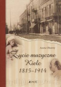 Życie muzyczne Kielc 1815-19014 - Aneta Oborny