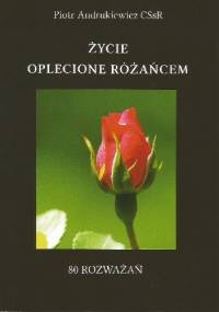 Życie oplecione różańcem - Piotr Andrukiewicz
