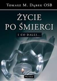 Życie po śmierci. I co dalej... - Tomasz Maria Dąbek