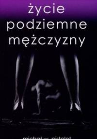 Życie podziemne mężczyzny - Michał W. Pistolet