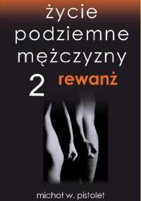 Życie podziemne mężczyzny. Tom 2. Rewanż - Michał W. Pistolet