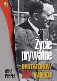 Życie prywatne dyktatorów XX wieku - Anna Poppek