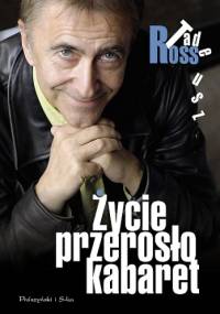 Życie przerosło kabaret - Tadeusz Ross