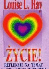 Życie! Refleksje na temat naszej drogi życiowej - Louise L. Hay