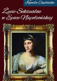Życie seksualne w epoce napoleońskiej - Kamila Cieplińska
