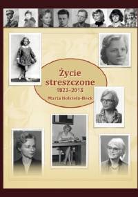 Życie streszczone 1923-2013 - Maria Holstein-Beck