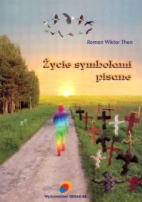Życie symbolami pisane - Roman Wiktor Then
