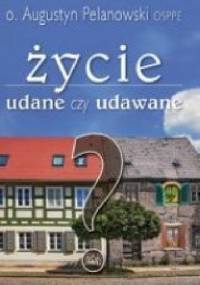 Życie udane czy udawane - Augustyn Pelanowski OSPPE