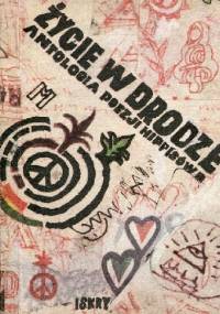 Życie w drodze: Antologia poezji hippisów. - praca zbiorowa