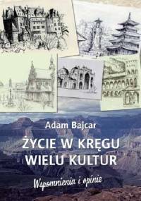 Życie w kręgu wielu kultur - Adam Bajcar