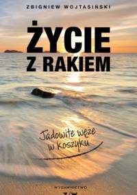 Życie z rakiem. Jadowite węże w koszyku - Zbigniew Wojtasiński