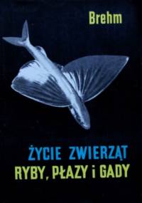 Życie Zwierząt.  Ryby, płazy i gady - Alfred Brehm