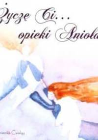 Życzę Ci... opieki Anioła - Agnieszka Ćwieląg