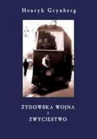Żydowska wojna i Zwycięstwo - Henryk Grynberg