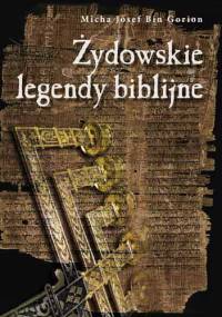 Żydowskie legendy biblijne - Micha Josef Bin Gorion (Berdyczewski)