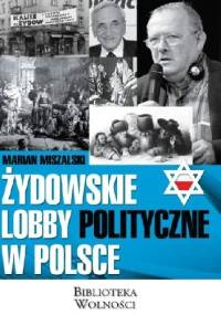 Żydowskie lobby polityczne w Polsce - Marian Miszalski