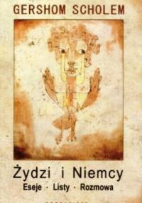 Żydzi i Niemcy. Eseje. Listy. Rozmowa. - Gershom Scholem