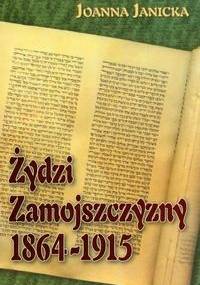 Żydzi zamojszczyzny 1864-1915 - Joanna Janicka