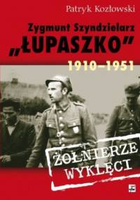 Zygmunt Szendzielarz Łupaszko 1910-1951 - Patryk Kozłowski