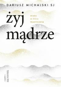 Żyj mądrze - Dariusz Michalski SJ
