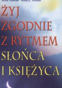 Żyj zgodnie z rytmem Słońca i Księżyca - Anna Haebler, Anna E. Röcker