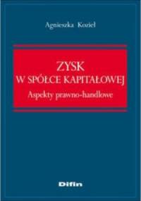 Zysk w spółce kapitałowej. Aspekty prawno-handlowe - Agnieszka Kozieł
