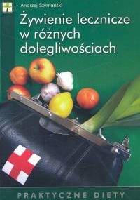 Żywienie lecznicze w różnych dolegliwościach - Andrzej Szymański