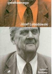 Żywot człowieka gwałtownego - Józef Łobodowski