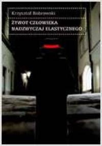 Żywot człowieka nadzwyczaj elastycznego - Krzysztof Bobrowski