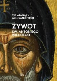 Żywot św. Antoniego Wielkiego - Atanazy Aleksandryjski