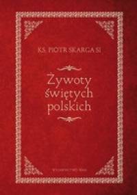 Żywoty świętych polskich - Piotr Skarga